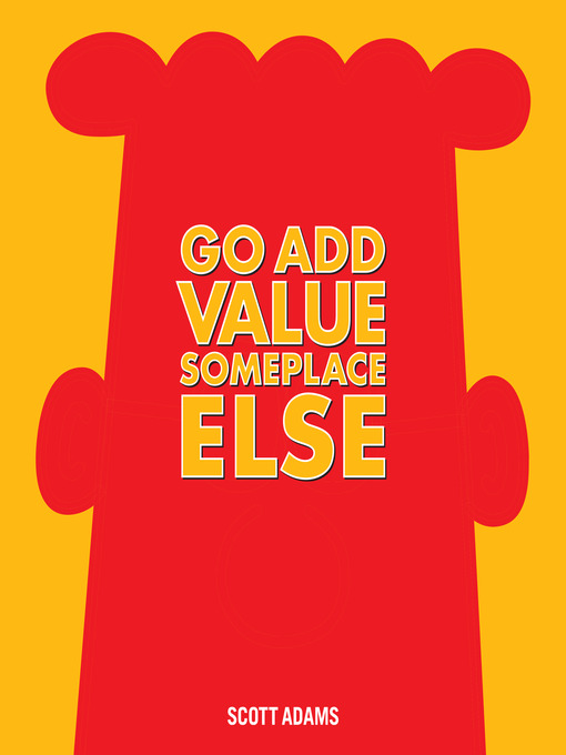 Title details for Go Add Value Someplace Else by Scott Adams - Available